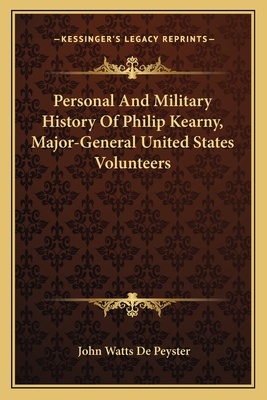 Personal And Military History Of Philip Kearny, Major-General United States Volunteers - De Peyster, John Watts