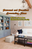 Personal and Practical Decorating Ideas: Make Your Home More Comfortable for Your Family: Designing House and Life