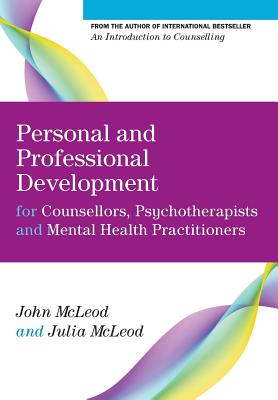 Personal and Professional Development for Counsellors, Psychotherapists and Mental Health Practitioners - McLeod, John, and McLeod, Julia