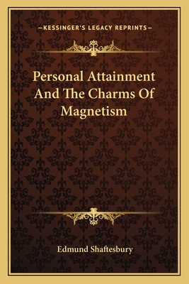 Personal Attainment And The Charms Of Magnetism - Shaftesbury, Edmund