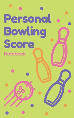 Personal Bowling Score Notebook: Book to record personal progress in bowling - Gijon, E