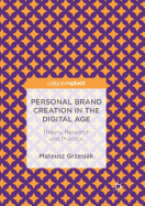Personal Brand Creation in the Digital Age: Theory, Research and Practice