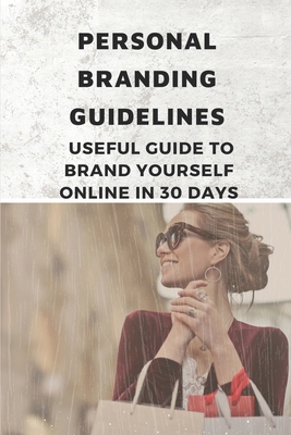 Personal Branding Guidelines: Useful Guide To Brand Yourself Online In 30 Days: Personal Branding Style Guide - Ridner, Earlene