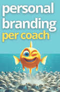 Personal Branding per Coach: Come emergere e farti notare in un mare di professionisti.