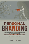Personal Branding, The Complete Step-by-Step Beginners Guide to Build Your Brand in
