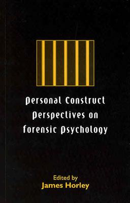 Personal Construct Perspectives on Forensic Psychology - Horley, James (Editor)