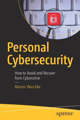 Personal Cybersecurity: How to Avoid and Recover from Cybercrime - Waschke, Marvin