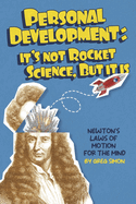 Personal Development: It's Not Rocket Science, But It Is: Newton's Laws of Motion for the Mind