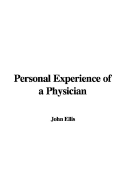 Personal Experience of a Physician - Ellis, John, Mr., MD