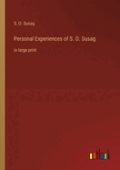 Personal Experiences of S. O. Susag: in large print