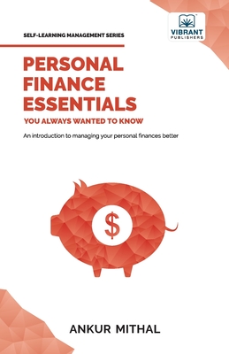 Personal Finance Essentials You Always Wanted to Know - Mithal, Ankur, and Publishers, Vibrant