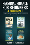 Personal Finance for Beginners 4 Books in 1: Build Strong Financial Habits and Tackle both Inflation and Recession in the Long Run