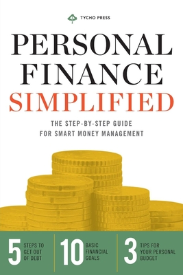 Personal Finance Simplified: The Step-By-Step Guide for Smart Money Management - Tycho Press
