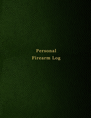Personal Firearm Log: Record keeping notebook for gun owners Track purchase and sale, repairs, alterations and details of firearms Green print design - Logbooks, Abatron