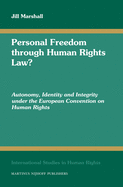 Personal Freedom Through Human Rights Law?: Autonomy, Identity and Integrity Under the European Convention on Human Rights