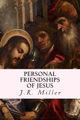 Personal Friendships of Jesus - Miller, J R, Dr.