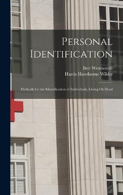 Personal Identification: Methods for the Identification of Individuals, Living Or Dead - Wilder, Harris Hawthorne, and Wentworth, Bert