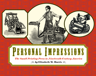 Personal Impressions: The Small Printing Press in Nineteenth-Century America - Harris, Elizabeth