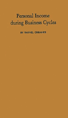 Personal Income During Business Cycles - Creamer, Daniel Barnett, and Creamer, Daniel, and Unknown