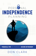 Personal Independence Planning: Financial Tips to Pursue a Secure Retirement