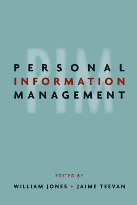 Personal Information Management - Jones, William P (Editor), and Teevan, Jaime (Editor)