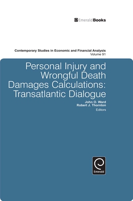 Personal Injury and Wrongful Death Damages Calculations: Transatlantic Dialogue - Ward, John O. (Editor), and Thornton, Robert J. (Editor)