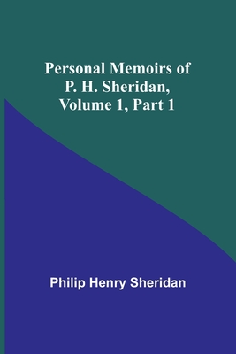 Personal Memoirs of P. H. Sheridan, Volume 1, Part 1 - Sheridan, Philip