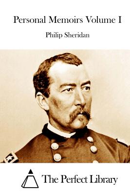 Personal Memoirs Volume I - The Perfect Library (Editor), and Sheridan, Philip