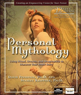 Personal Mythology: Using Ritual, Dreams, and Imagination to Discover Your Inner Story - Feinstein, David, Rabbi, and Krippner, Stanley