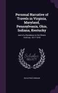 Personal Narrative of Travels in Virginia, Maryland, Pennsylvania, Ohio, Indiana, Kentucky: And of a Residence in the Illinois Territory: 1817-1818