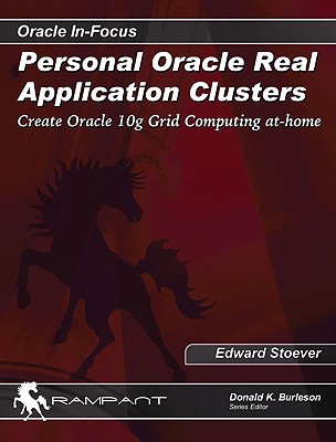 Personal Oracle RAC Clusters: Create Oracle 10g Grid Computing At Home - Stoever, Edward, and Burleson, Donald K (Editor)
