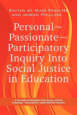 Personal Passionate Participatory Inquiry Into Social Justice in Education (PB) - He, Ming Fang, Dr. (Editor), and Phillion, Joann, Dr. (Editor)