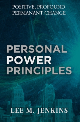 Personal Power Principles: Positive, Profound, Permanent Change! - Jenkins, Lee M