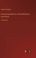 Personal Recollections of Early Melbourne and Victoria: in large print