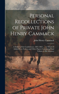 Personal Recollections of Private John Henry Cammack: A Soldier of the Confederacy, 1861-1865 ...: to Which is Added Press Notices and Other Papers Containing Final Tribute to his Memory