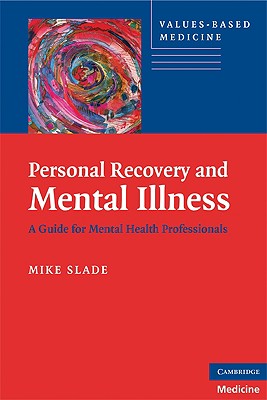 Personal Recovery and Mental Illness: A Guide for Mental Health Professionals - Slade, Mike