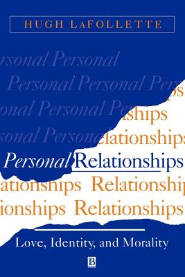 Personal Relationships: Love, Identity, and Morality - LaFollette, Hugh