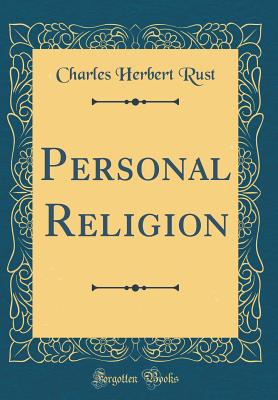 Personal Religion (Classic Reprint) - Rust, Charles Herbert