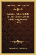 Personal Religious Life In The Ministry And In Ministering Women (1900)