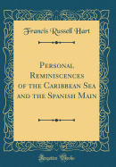 Personal Reminiscences of the Caribbean Sea and the Spanish Main (Classic Reprint)
