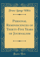 Personal Reminiscences of Thirty-Five Years of Journalism (Classic Reprint)