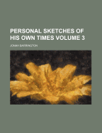Personal Sketches of His Own Times; Volume 3