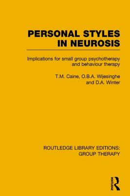 Personal Styles in Neurosis (Rle: Group Therapy): Implications for Small Group Psychotherapy and Behaviour Therapy - Caine, T M, and Wijesinghe, O B a, and Winter, D A