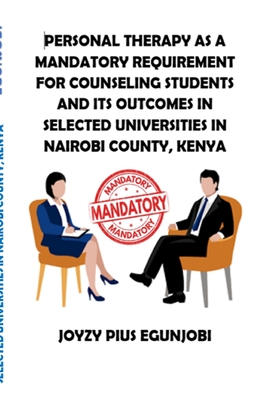 Personal Therapy as a Mandatory Requirement for Counseling Students and Its Outcomes in Selected Universities in Nairobi County, Kenya - Egunjobi, Joyzy