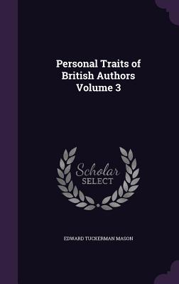 Personal Traits of British Authors Volume 3 - Mason, Edward Tuckerman