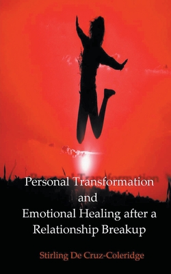 Personal Transformation and Emotional Healing after a Relationship Breakup - Coleridge, Stirling de Cruz