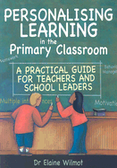 Personalising Learning in the Primary Classroom: A Practical Guide for Teachers and School Leaders