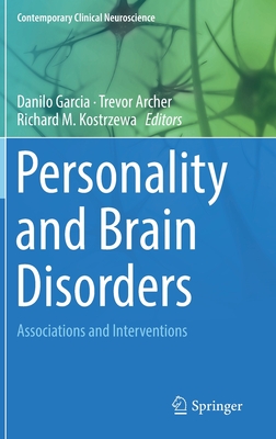 Personality and Brain Disorders: Associations and Interventions - Garcia, Danilo (Editor), and Archer, Trevor (Editor), and Kostrzewa, Richard M (Editor)