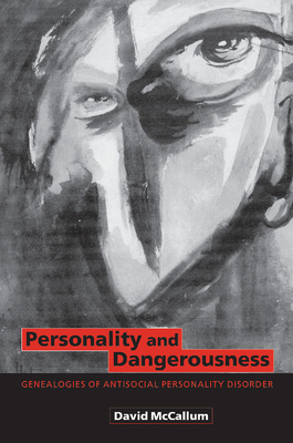 Personality and Dangerousness: Genealogies of Antisocial Personality Disorder - McCallum, David