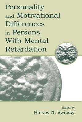 Personality and Motivational Differences in Persons With Mental Retardation - Switzky, Harvey N (Editor)